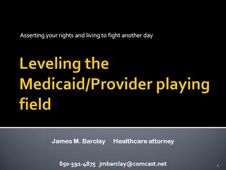Asserting your rights and living to fight another day 850-591-4875 1 James M. Barclay Healthcare attorney.