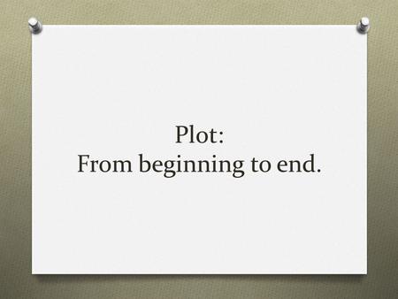 Plot: From beginning to end.