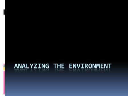  Environmental analysis examines such forces to predict the environment in which a business may have to operate.  Macro: level of inflation, interest.