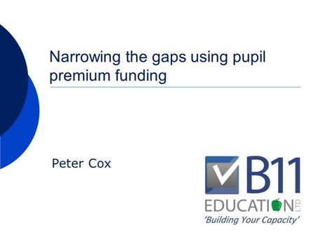 Narrowing the gaps using pupil premium funding Peter Cox.