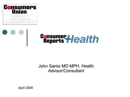 John Santa MD MPH, Health Advisor/Consultant April 2008.