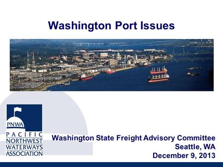 Washington Port Issues Washington State Freight Advisory Committee Seattle, WA December 9, 2013.