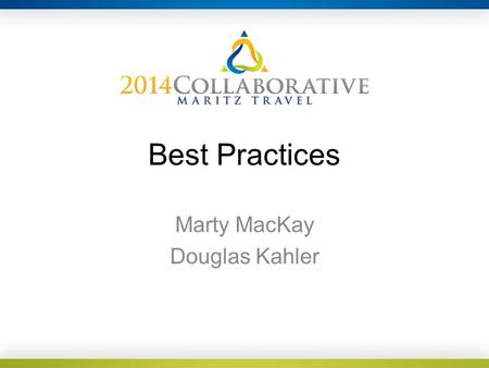 Best Practices Marty MacKay Douglas Kahler. Communication is Key! Bring us in at the very beginning, even if you don’t have much information. Share all.
