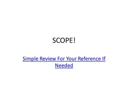 SCOPE! Simple Review For Your Reference If Needed.