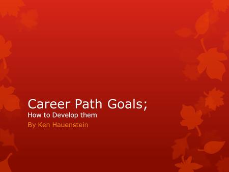 Career Path Goals; How to Develop them