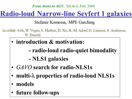 Radio-loud Narrow-line Seyfert 1 galaxies introduction & motivation: - radio-loud radio-quiet bimodality - NLS1 galaxies GAVOGAVO search for radio-NLS1s.