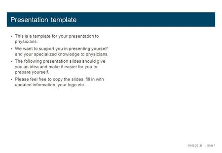 Presentation template This is a template for your presentation to physicians. We want to support you in presenting yourself and your specialized knowledge.