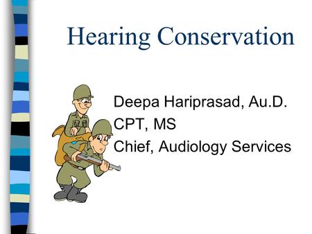 Hearing Conservation Deepa Hariprasad, Au.D. CPT, MS