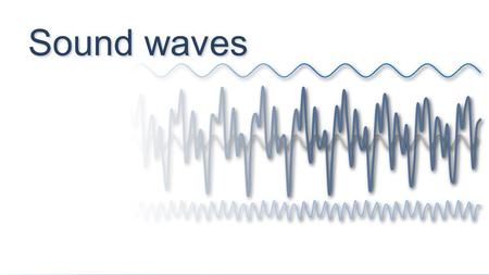 Sound waves.