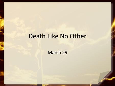 Death Like No Other March 29.