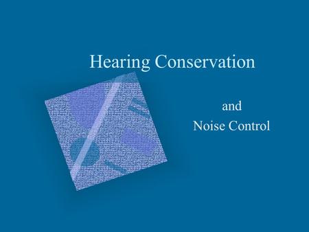Hearing Conservation and Noise Control. WHY?????? It’s the LAW Quality of Life Gradual / Painless.