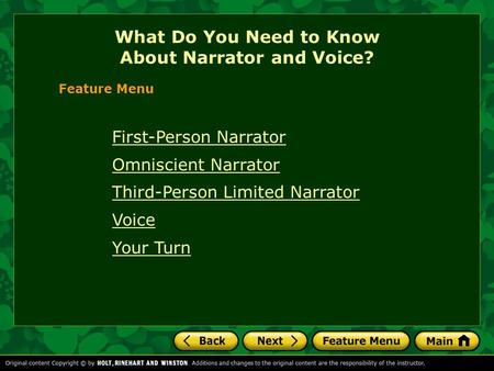 First-Person Narrator Omniscient Narrator Third-Person Limited Narrator Voice Your Turn What Do You Need to Know About Narrator and Voice? Feature Menu.