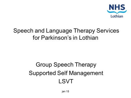 Speech and Language Therapy Services for Parkinson’s in Lothian Group Speech Therapy Supported Self Management LSVT jan 15.