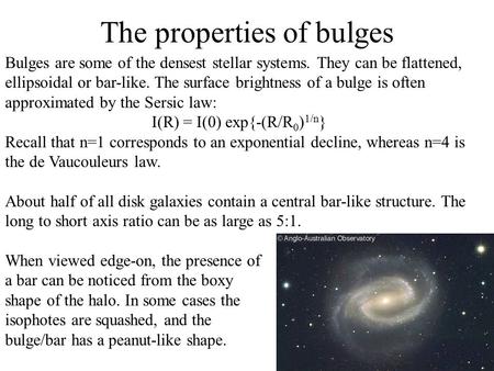Bulges are some of the densest stellar systems. They can be flattened, ellipsoidal or bar-like. The surface brightness of a bulge is often approximated.