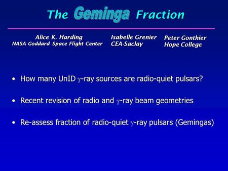 The Fraction Geminga Alice K. Harding NASA Goddard Space Flight Center