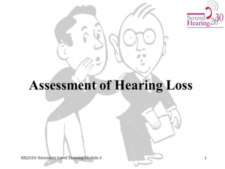 Assessment of Hearing Loss 1SH2030: Secondary Level Training Module.4.