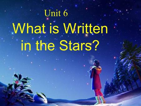 What is Written in the Stars? Unit 6. Their love was written in the stars.