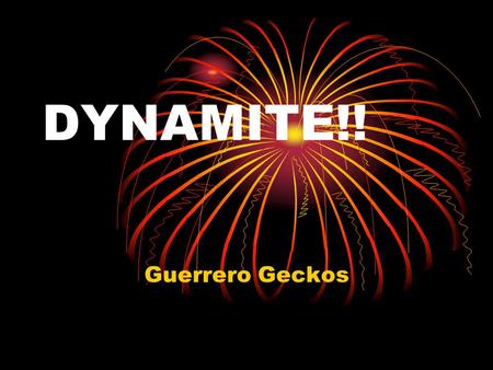DYNAMITE!! Guerrero Geckos. I came to test, test, test, test I’m gonna give it all my best, best, best, best Go to bed early and get my rest, rest, rest,