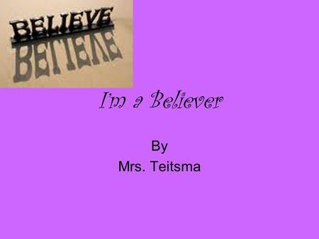 I’m a Believer By Mrs. Teitsma. Section A: 0:00-0:26 This section reminds me of fairy tales. Instruments: Drums, bass, electric, keyboard, voice Dynamic: