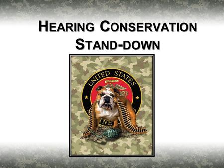 H EARING C ONSERVATION S TAND - DOWN 1. 2 Good Hearing is a Necessity Survivability and Lethality: 50-60% of Situational Awareness comes from Hearing…