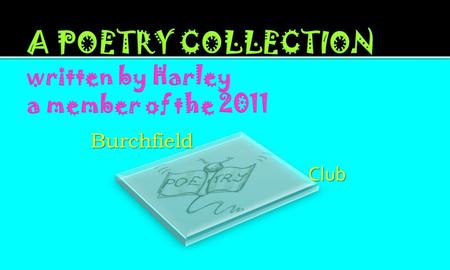 Burchfield Club  What am I  I am Poem  Color poem  Abc poem  Parody poem  Shape Poem  Limerick  Diamonte  Monster Poem  Patchwork Poem.