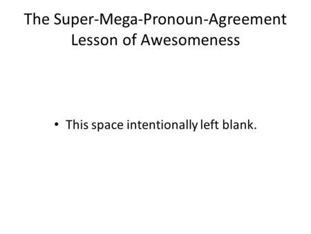The Super-Mega-Pronoun-Agreement Lesson of Awesomeness