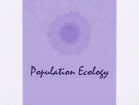 Population Ecology. Tuesday 10.15.2013 DO NOW: Define population. Give one example and explain why this is a population. (Why is this not a community?)