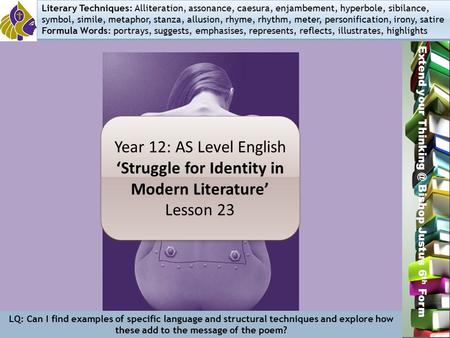 Miss L. Hamilton Extend your Bishop Justus 6 th Form Year 12: AS Level English ‘Struggle for Identity in Modern Literature’ Lesson 23 Year 12: