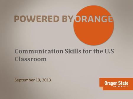 Communication Skills for the U.S Classroom September 19, 2013.