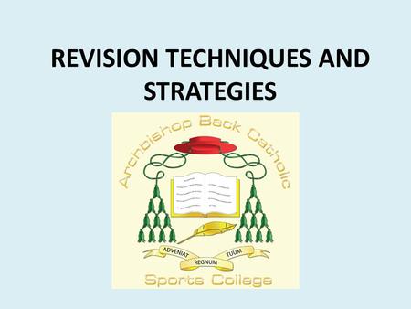 REVISION TECHNIQUES AND STRATEGIES. Effective revision strategies.