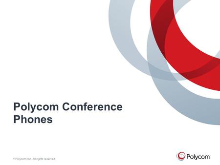 © Polycom, Inc. All rights reserved. Polycom Conference Phones.