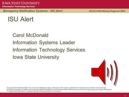 Emergency Notification Systems - ISU Alert EDUCAUSE Midwest Regional 2008 1 ISU Alert Carol McDonald Information Systems Leader Information Technology.