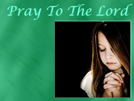 Pray To The Lord Background: indezine pict.: | ) on Oct 27, 2006 »