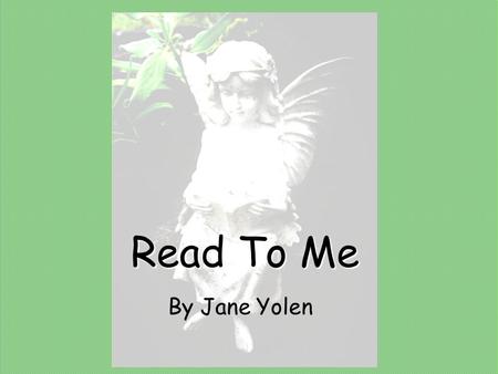 Read To Me By Jane Yolen.