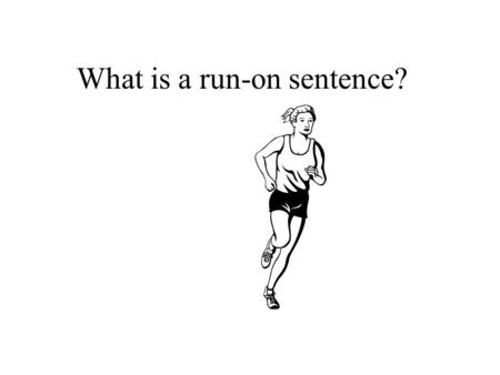 What is a run-on sentence?