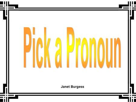 Janet Burgess. A pronoun may take the place of naming words in a sentence. He, she, it, and they are pronouns. Read the following sentences and “pick.