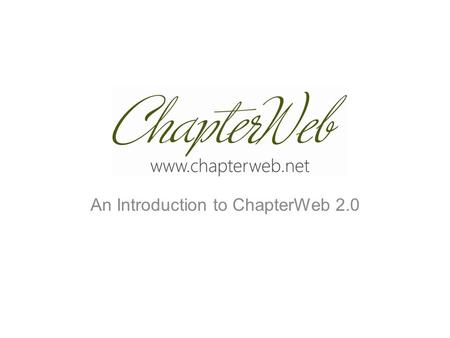 An Introduction to ChapterWeb 2.0. Logging In Use your same username/password to login. Once your website has been converted to ChapterWeb 2.0 you’ll.