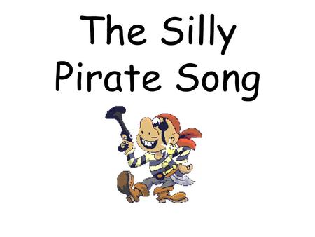 The Silly Pirate Song.