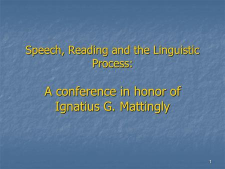 1 Speech, Reading and the Linguistic Process: A conference in honor of Ignatius G. Mattingly.
