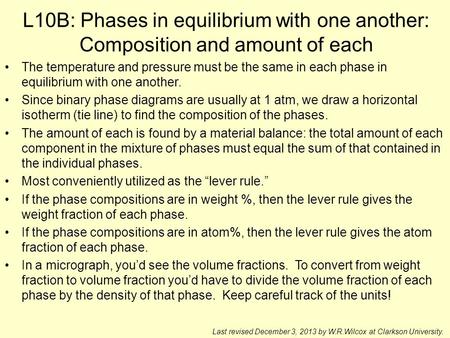 L10B: Phases in equilibrium with one another: Composition and amount of each The temperature and pressure must be the same in each phase in equilibrium.