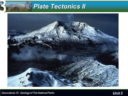 Unit 3 Geoscience 10: Geology of The National Parks Plate Tectonics II.