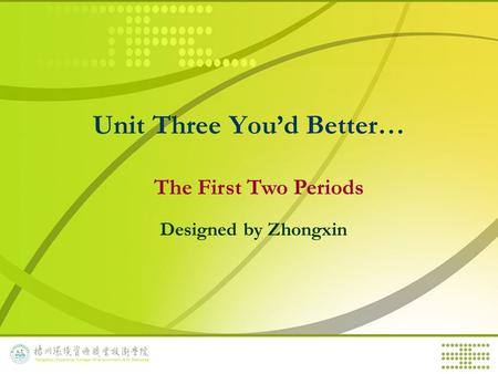 Unit Three You’d Better… The First Two Periods Designed by Zhongxin.
