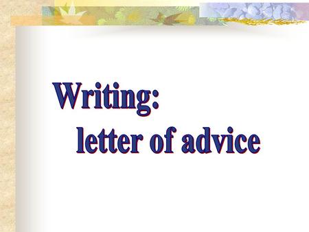 Writing: letter of advice.