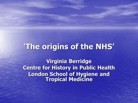 'The origins of the NHS’ Virginia Berridge