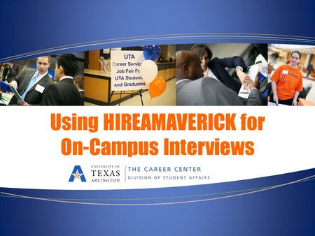 Using HIREAMAVERICK for On-Campus Interviews. What are On-Campus Interviews? The Career Development Center brings job interviews to you! These are employers.