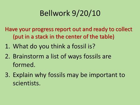 Bellwork 9/20/10 What do you think a fossil is?