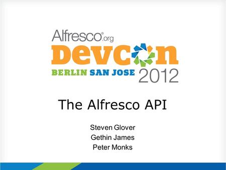 The Alfresco API Steven Glover Gethin James Peter Monks.