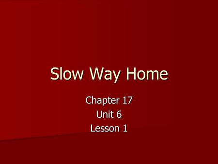 Slow Way Home Chapter 17 Unit 6 Lesson 1. Sunshine State Standard LA.910.4.2.2 The student will record information and ideas from primary and/or secondary.