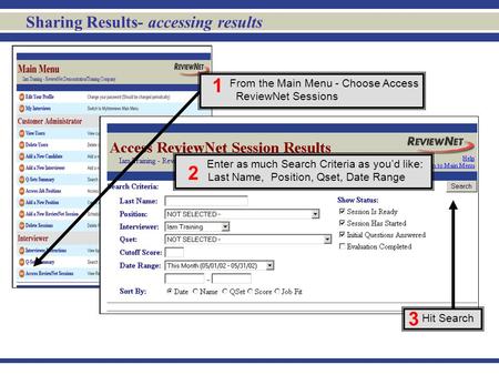Sharing Results- accessing results Hit Search 3 From the Main Menu - Choose Access ReviewNet Sessions 1 Enter as much Search Criteria as you’d like: Last.
