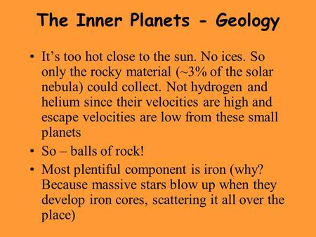 The Inner Planets - Geology It’s too hot close to the sun. No ices. So only the rocky material (~3% of the solar nebula) could collect. Not hydrogen and.